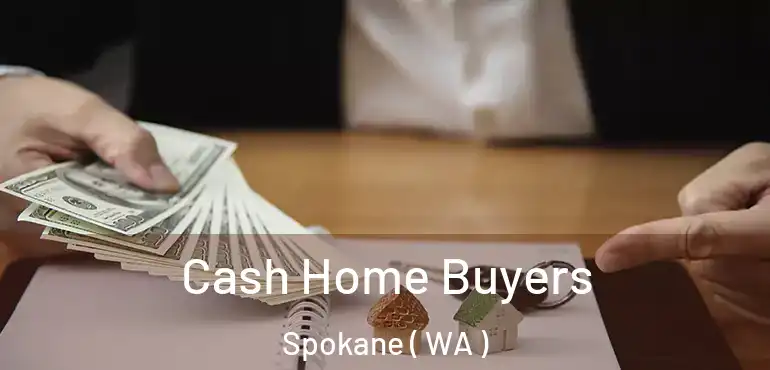  Cash Home Buyers Spokane ( WA )