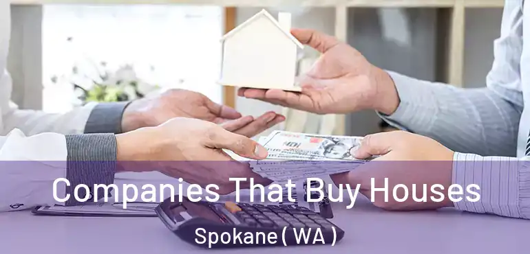  Companies That Buy Houses Spokane ( WA )