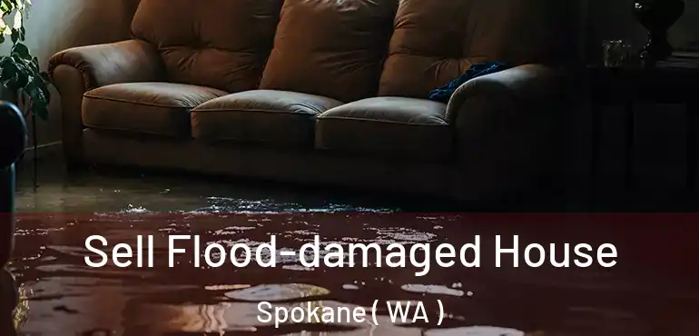  Sell Flood-damaged House Spokane ( WA )
