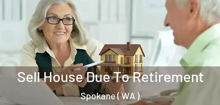  Sell House Due To Retirement Spokane ( WA )
