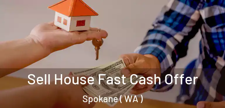  Sell House Fast Cash Offer Spokane ( WA )