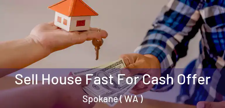  Sell House Fast For Cash Offer Spokane ( WA )