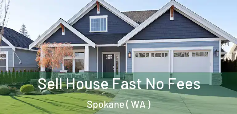  Sell House Fast No Fees Spokane ( WA )