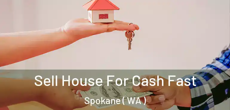  Sell House For Cash Fast Spokane ( WA )