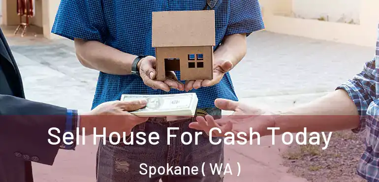  Sell House For Cash Today Spokane ( WA )