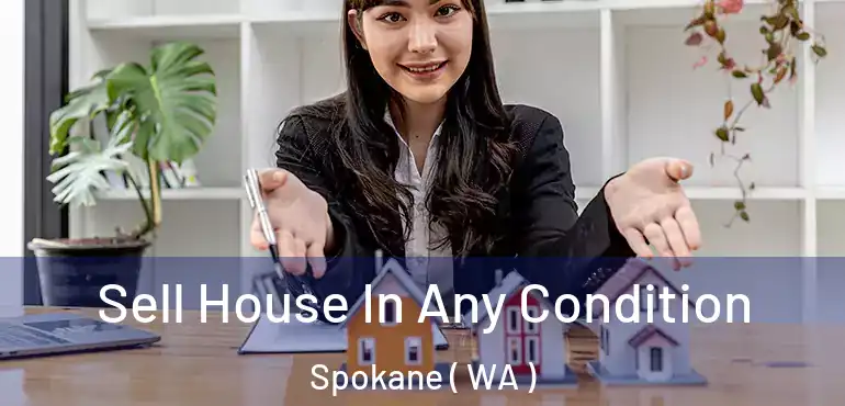  Sell House In Any Condition Spokane ( WA )