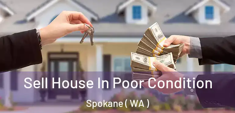  Sell House In Poor Condition Spokane ( WA )