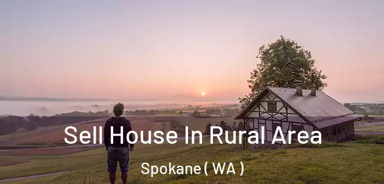  Sell House In Rural Area Spokane ( WA )