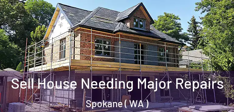  Sell House Needing Major Repairs Spokane ( WA )