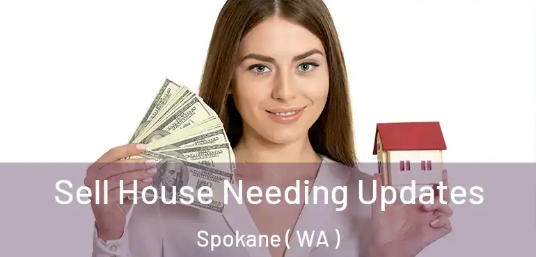  Sell House Needing Updates Spokane ( WA )