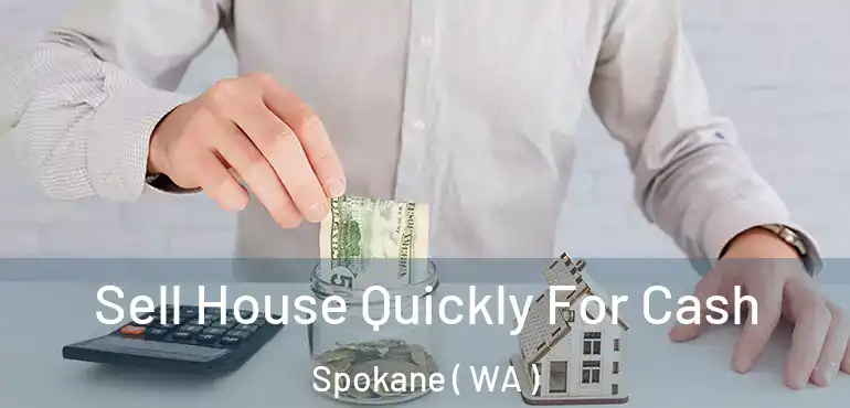  Sell House Quickly For Cash Spokane ( WA )
