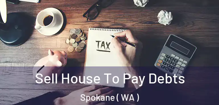  Sell House To Pay Debts Spokane ( WA )
