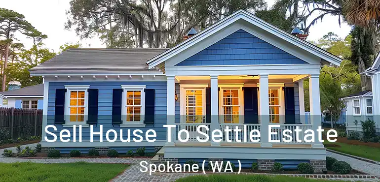  Sell House To Settle Estate Spokane ( WA )
