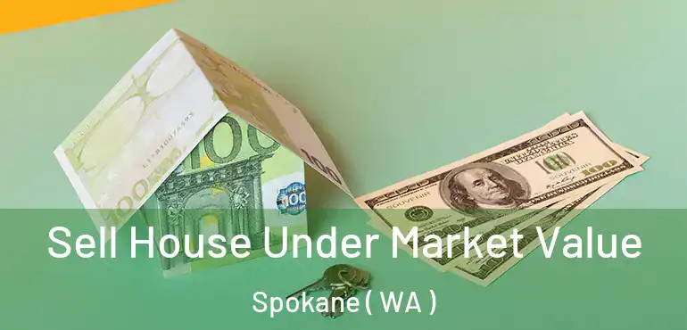  Sell House Under Market Value Spokane ( WA )