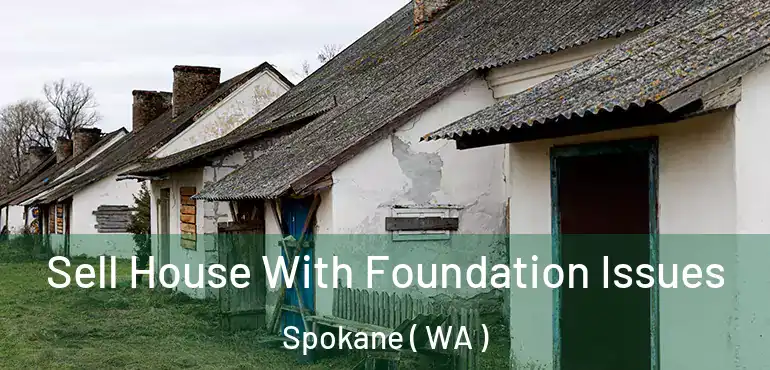  Sell House With Foundation Issues Spokane ( WA )