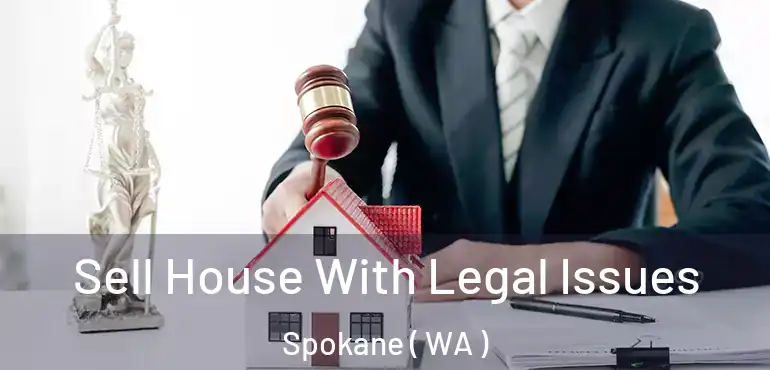  Sell House With Legal Issues Spokane ( WA )