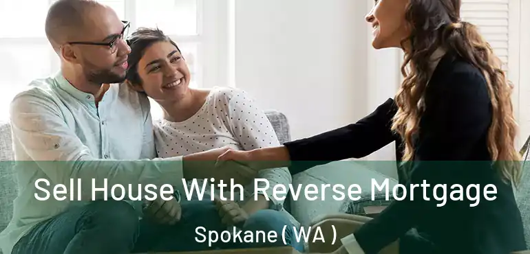  Sell House With Reverse Mortgage Spokane ( WA )