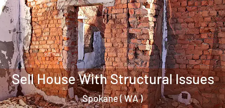  Sell House With Structural Issues Spokane ( WA )