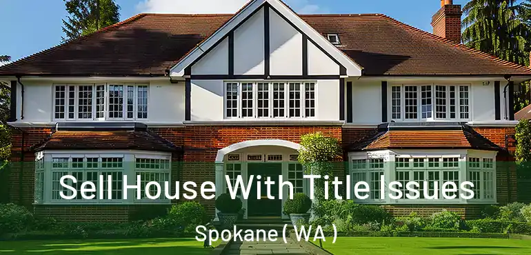  Sell House With Title Issues Spokane ( WA )