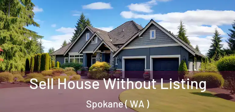  Sell House Without Listing Spokane ( WA )