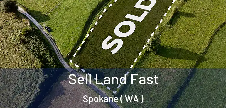  Sell Land Fast Spokane ( WA )